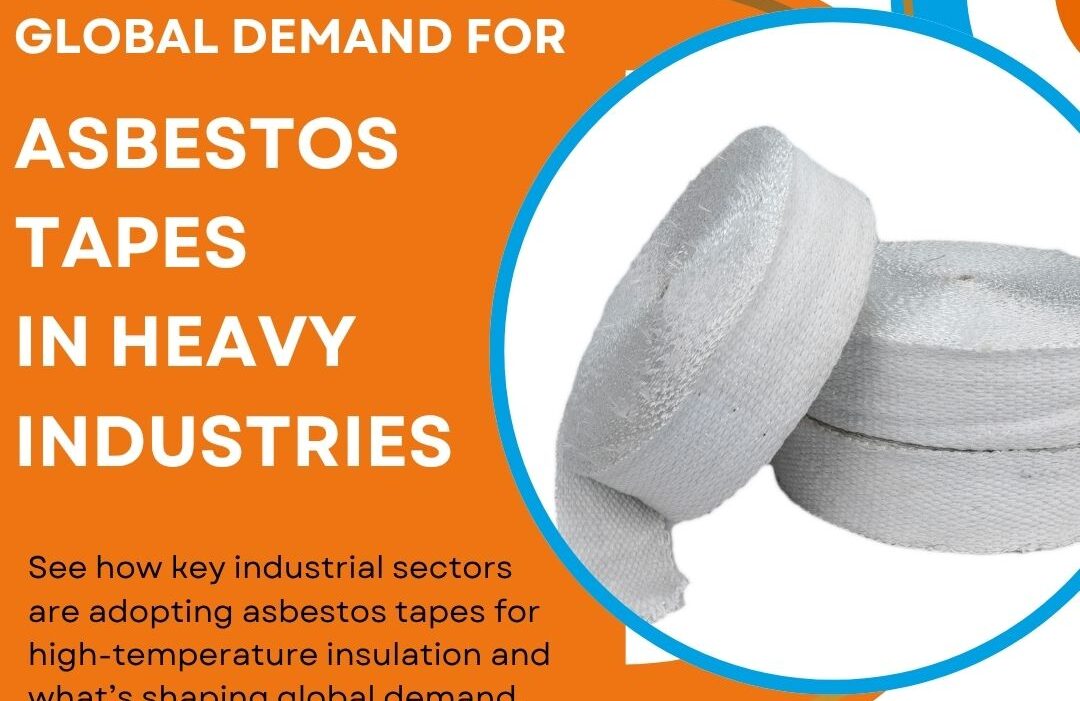 Global Demand for Asbestos Tapes in Heavy Industries Global Demand for Asbestos Tapes in Heavy Industries
